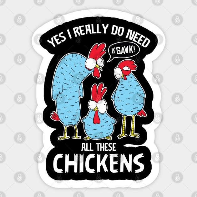 Yes i really do need all the chickens Sticker by Cuteepi